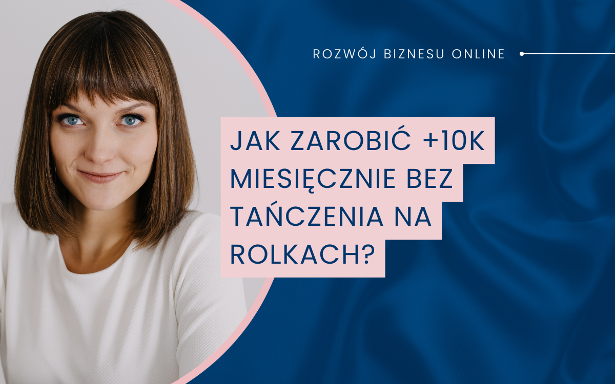 Jak zarobić +10K miesięcznie bez tańczenia na rolkach?