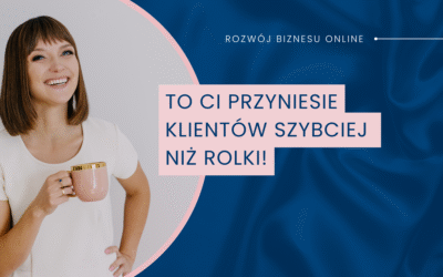 To Ci przyniesie klientów szybciej niż rolki