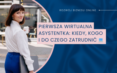 Pierwsza wirtualna asystentka: kiedy, kogo i do czego zatrudnić