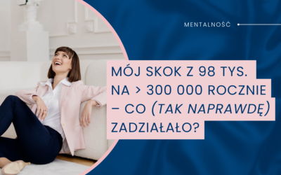 Mój skok z 98 tys. na 300 000 rocznie – co zadziałało?